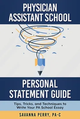 Ghid pentru declarația personală a școlii de asistenți medicali: Sfaturi, trucuri și tehnici pentru a vă scrie eseul pentru școala de asistenți medicali - Physician Assistant School Personal Statement Guide: Tips, Tricks, and Techniques to Write Your PA School Essay