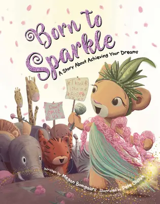 Born to Sparkle: O poveste despre cum să-ți îndeplinești visele - Born to Sparkle: A Story about Achieving Your Dreams