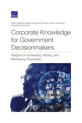 Cunoștințe corporative pentru factorii de decizie guvernamentali: Perspective asupra proceselor de selectare, verificare și monitorizare - Corporate Knowledge for Government Decisionmakers: Insights on Screening, Vetting, and Monitoring Processes