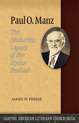 Paul O. Manz: Moștenirea durabilă a Festivalului Imnului - Paul O. Manz: The Enduring Legacy of the Hymn Festival
