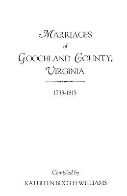 Căsătorii din comitatul Goochland, Virginia, 1733-1815 - Marriages of Goochland County, Virginia, 1733-1815