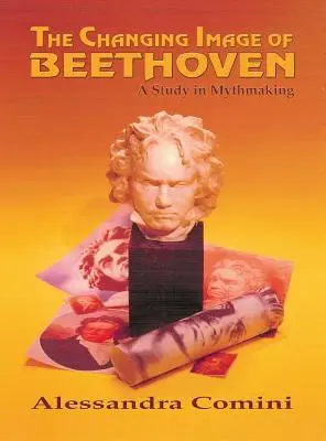 Schimbarea imaginii lui Beethoven: Un studiu în crearea miturilor - The Changing Image of Beethoven: A Study in Mythmaking