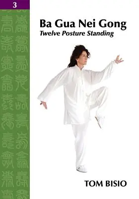 Ba Gua Nei Gong Vol. 3: Douăsprezece poziții în picioare - Ba Gua Nei Gong Vol. 3: Twelve Posture Standing