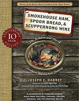 Șuncă afumată, pâine cu linguriță și vin Scuppernong: Folclorul și arta gătitului din sudul Apalașilor - Smokehouse Ham, Spoon Bread & Scuppernong Wine: The Folklore and Art of Southern Appalachian Cooking
