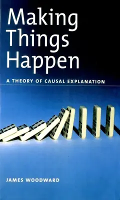 Making Things Happen: O teorie a explicației cauzale - Making Things Happen: A Theory of Causal Explanation