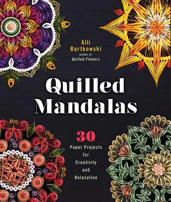 Quilled Mandalas: 30 de proiecte de hârtie pentru creativitate și relaxare - Quilled Mandalas: 30 Paper Projects for Creativity and Relaxation