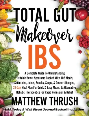 Total Gut Makeover: IBS: Un ghid complet pentru înțelegerea sindromului intestinului iritabil, plin cu 102 mese, smoothie-uri, sucuri, gustări, supe - Total Gut Makeover: IBS: A Complete Guide To Understanding Irritable Bowel Syndrome Packed With 102 Meals, Smoothies, Juices, Snacks, Soup