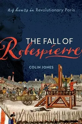 Căderea lui Robespierre: 24 de ore în Parisul revoluționar - The Fall of Robespierre: 24 Hours in Revolutionary Paris