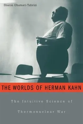 Lumile lui Herman Kahn: Știința intuitivă a războiului termonuclear - Worlds of Herman Kahn: The Intuitive Science of Thermonuclear War