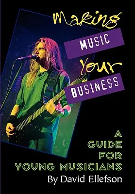 Making Music Your Business: Un ghid pentru tinerii muzicieni - Making Music Your Business: A Guide for Young Musicians