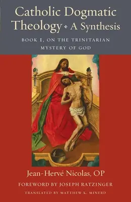 Teologia dogmatică catolică: O sinteză: Cartea 1, despre misterul trinitar al lui Dumnezeu - Catholic Dogmatic Theology: A Synthesis: Book 1, on the Trinitarian Mystery of God