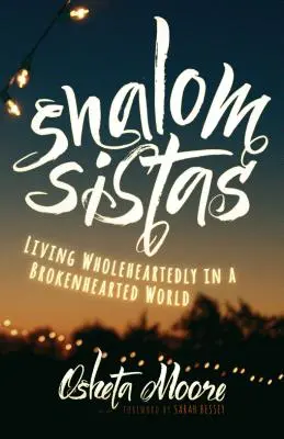 Shalom Sistas: Living Wholeheartedly in a Brokenhearted World (Trăind din toată inima într-o lume distrusă) - Shalom Sistas: Living Wholeheartedly in a Brokenhearted World