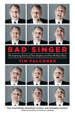 Bad Singer: Știința surprinzătoare a surdității tonale și a felului în care auzim muzică: The Surprising Science of Tone Deafness and How We Hear Music - Bad Singer: The Surprising Science of Tone Deafness and How We Hear Music