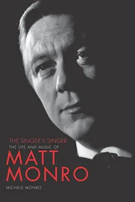 The Singer's Singer: Viața și muzica lui Matt Monro - The Singer's Singer: The Life and Music of Matt Monro