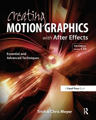 Crearea de grafică în mișcare cu After Effects: Tehnici esențiale și avansate [Cu DVD ROM] - Creating Motion Graphics with After Effects: Essential and Advanced Techniques [With DVD ROM]