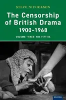 Cenzura dramaturgiei britanice 1900-1968: Volumul trei: The Fifties - The Censorship of British Drama 1900-1968: Volume Three: The Fifties