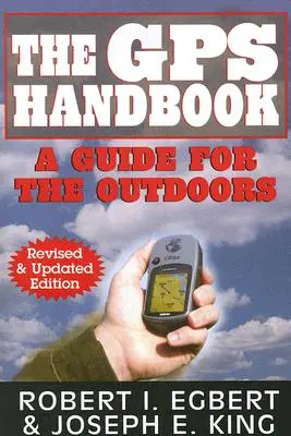 Manualul GPS: Un ghid pentru activități în aer liber - The GPS Handbook: A Guide for the Outdoors
