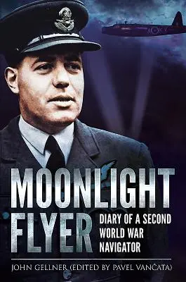 Moonlight Flyer: Jurnalul unui navigator din al Doilea Război Mondial (Diary of a Second World War Navigator) - Moonlight Flyer: Diary of a Second World War Navigator