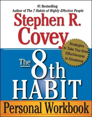 Caietul personal de lucru al celui de-al 8-lea obicei: Strategii pentru a trece de la eficacitate la măreție - The 8th Habit Personal Workbook: Strategies to Take You from Effectiveness to Greatness