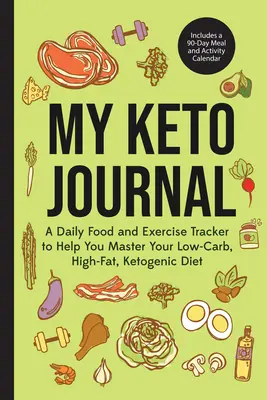 Jurnalul meu Keto: A Daily Food and Exercise Tracker to Help You Master Your Low-Carb, High-Fat, Ketogenic Diet (Includes a 90-Day Meal a - My Keto Journal: A Daily Food and Exercise Tracker to Help You Master Your Low-Carb, High-Fat, Ketogenic Diet (Includes a 90-Day Meal a