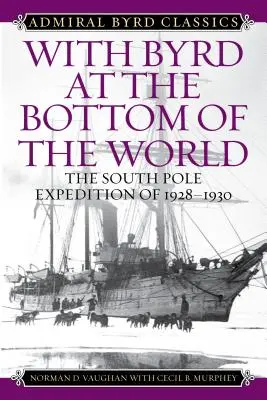 Cu Byrd la capătul lumii: Expediția la Polul Sud din 1928-1930 - With Byrd at the Bottom of the World: The South Pole Expedition of 1928-1930