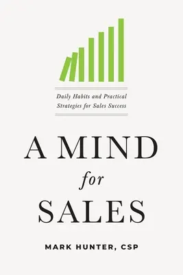 O minte pentru vânzări: Obiceiuri zilnice și strategii practice pentru succesul în vânzări - A Mind for Sales: Daily Habits and Practical Strategies for Sales Success