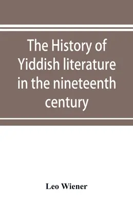 Istoria literaturii idiș în secolul al XIX-lea (The history of Yiddish literature in the nineteenth century) - The history of Yiddish literature in the nineteenth century