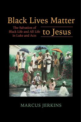 Viețile negrilor contează pentru Iisus: Salvarea vieții negrilor și a tuturor vieților în Luca și Faptele Apostolilor - Black Lives Matter to Jesus: The Salvation of Black Life and All Life in Luke and Acts