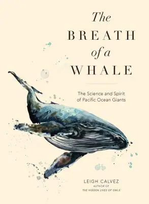 Respirația unei balene: Știința și spiritul giganților din Oceanul Pacific - The Breath of a Whale: The Science and Spirit of Pacific Ocean Giants