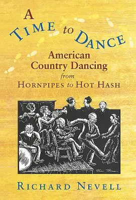 A Time to Dance: Dansul country american de la Hornpipes la Hot Hash - A Time to Dance: American Country Dancing from Hornpipes to Hot Hash