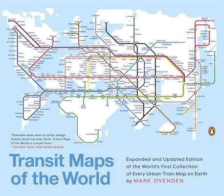Hărți de tranzit ale lumii: Ediție extinsă și actualizată a primei colecții din lume a fiecărei hărți a trenurilor urbane de pe Pământ - Transit Maps of the World: Expanded and Updated Edition of the World's First Collection of Every Urban Train Map on Earth