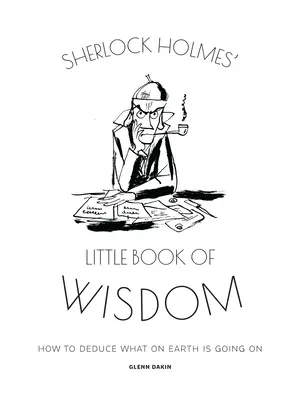 Mica carte de înțelepciune a lui Sherlock Holmes: Cum să deduci ce se întâmplă pe Pământ - Sherlock Holmes' Little Book of Wisdom: How to Deduce What on Earth Is Going on
