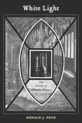 Lumina albă: Poezia lui Alberto Blanco - White Light: The Poetry of Alberto Blanco