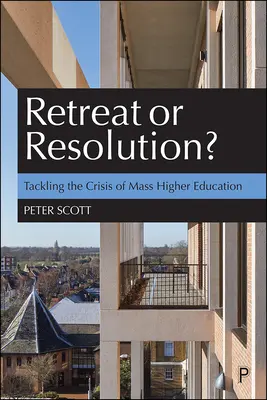 Retragere sau rezoluție?: Abordarea crizei învățământului superior de masă - Retreat or Resolution?: Tackling the Crisis of Mass Higher Education