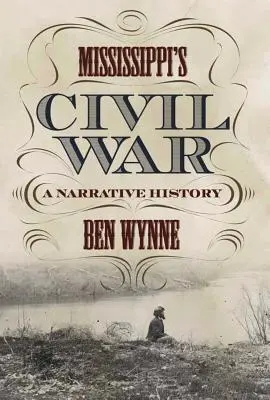 Războiul civil din Mississippi: o istorie narativă - Mississippi's Civil War: A Narrative History