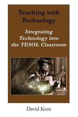 Predarea cu tehnologie: Integrarea tehnologiei în sala de clasă Tesol - Teaching with Technology: Integrating Technology Into the Tesol Classroom
