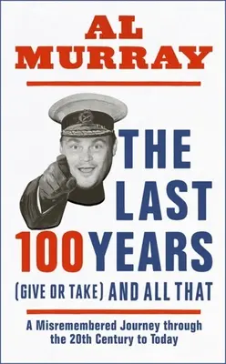 Ultimii 100 de ani (mai mult sau mai puțin) și toate cele - The Last 100 Years (Give or Take) and All That
