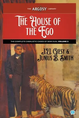 Casa Eului: Cazurile cabalistice complete ale lui Semi Dual, volumul 3 - The House of the Ego: The Complete Cabalistic Cases of Semi Dual, Volume 3