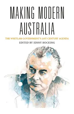 Realizarea Australiei moderne: Agenda pentru secolul XXI a guvernului Whitlam - Making Modern Australia: The Whitlam Government's 21st Century Agenda