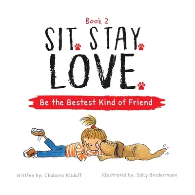 Stai. Stai. Iubește. Fii cel mai bun tip de prieten - Sit. Stay. Love. Be the Bestest Kind of Friend