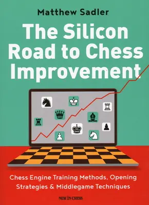 Drumul siliconic către îmbunătățirea șahului: Metode de instruire cu motorul de șah, strategii de deschidere și tehnici de joc intermediar - The Silicon Road to Chess Improvement: Chess Engine Training Methods, Opening Strategies & Middlegame Techniques