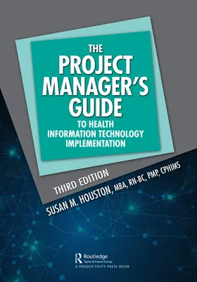 Ghidul managerului de proiect pentru implementarea tehnologiei informației medicale - The Project Manager's Guide to Health Information Technology Implementation