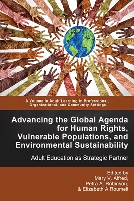 Promovarea agendei globale pentru drepturile omului, populațiile vulnerabile și durabilitatea mediului: Educația adulților ca partener strategic - Advancing the Global Agenda for Human Rights, Vulnerable Populations, and Environmental Sustainability: Adult Education as Strategic Partner