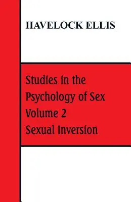 Studii în psihologia sexului: Volumul 2 Inversiune sexuală - Studies in the Psychology of Sex: Volume 2 Sexual Inversion