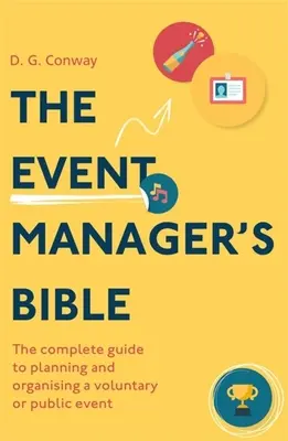 The Event Manager's Bible 3rd Edition: Ghidul complet pentru planificarea și organizarea unui eveniment voluntar sau public - The Event Manager's Bible 3rd Edition: The Complete Guide to Planning and Organising a Voluntary or Public Event