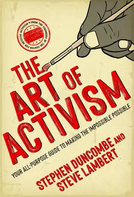 Arta activismului: Ghidul dvs. multifuncțional pentru a face posibil imposibilul - The Art of Activism: Your All-Purpose Guide to Making the Impossible Possible