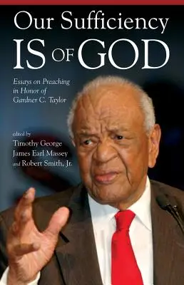 Suficiența noastră este de la Dumnezeu: Essays on Preaching in Honor of Gardner C. Taylor - Our Sufficiency Is of God: Essays on Preaching in Honor of Gardner C. Taylor