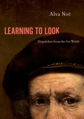 Learning to Look: Dispecerate din lumea artei - Learning to Look: Dispatches from the Art World