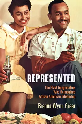 Represented: The Black Imagemakers Who Reimagined African American Citizenship (Creatorii de imagini de culoare care au reimaginat cetățenia afro-americană) - Represented: The Black Imagemakers Who Reimagined African American Citizenship