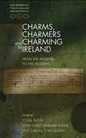 Charms, Charmers și Charming în Irlanda: De la epoca medievală la cea modernă - Charms, Charmers and Charming in Ireland: From the Medieval to the Modern